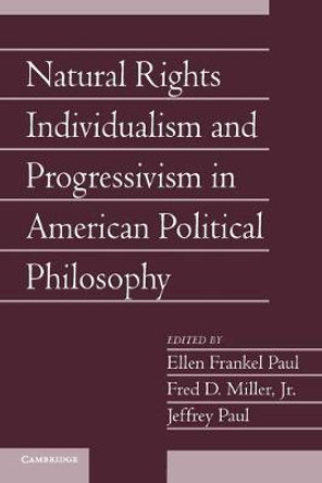 Natural Rights Individualism and Progressivism in American Political Philosophy: Volume 29, Part 2 by Ellen Frankel Paul