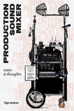 Production Sound Mixer: notes & thoughts by Edgar Iacolenna 9783033089921