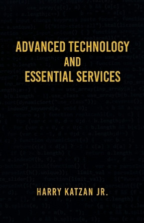 Advanced Technology and Essential Services: Practical Essays by Harry Katzan, Jr 9781961123816