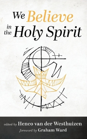We Believe in the Holy Spirit by Henco Van Der Westhuizen 9781666751567