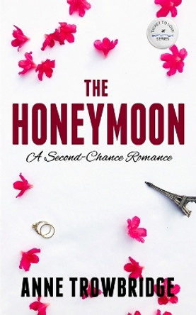 The Honeymoon: A Second-Chance Romance by Anne Trowbridge 9798986507224