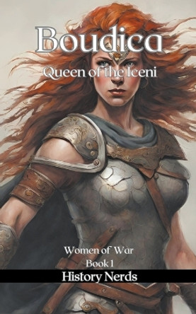 Boudica: Queen of the Iceni by History Nerds 9798223549024