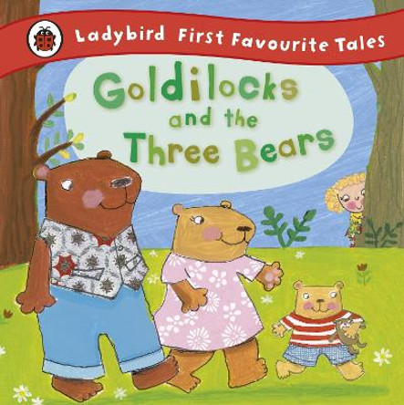 Goldilocks and the Three Bears: Ladybird First Favourite Tales by Nicola Baxter
