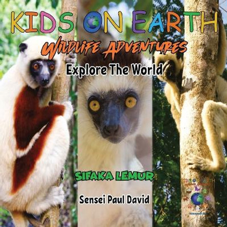 KIDS ON EARTH Wildlife Adventures - Explore The World Sifaka Lemur - Madagascar by Sensei Paul David 9781778484193