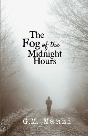 The Fog of the Midnight Hours by G M Manzi 9798986605265