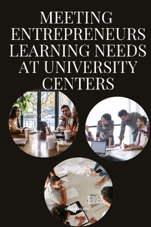 Meeting Entrepreneurs' Learning Needs at University Centers by Klein Selena 9785790831034