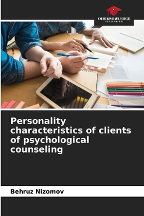 Personality characteristics of clients of psychological counseling by Behruz Nizomov 9786206406372