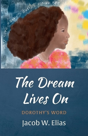 The Dream Lives On by Jacob W Elias 9781666783674