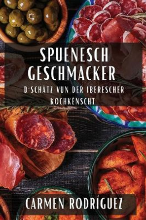 Spuenesch Geschmacker: D'Schätz vun der Iberescher Kochkënscht by Carmen Rodríguez 9781835594032