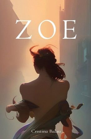 Zoe: Inspired by a true story by Cristina Balau 9789730392227