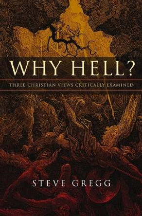 Why Hell?: Three Christian Views Critically Examined by Steve Gregg 9780310158295