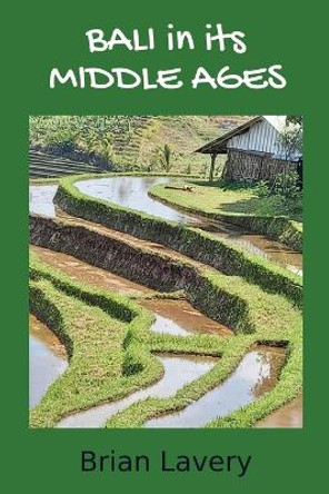 Bali in its Middle Ages by Brian Lavery 9780648846697