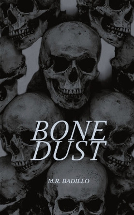 Bone Dust by M R Badillo 9798869082107