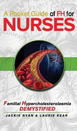 A Pocket Guide of FH for Nurses: Detection and Diagnosis of Familial Hypercholestrolaemia by Jackie Ryan 9780648627050