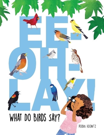 Ee-Oh-Lay! What Do Birds Say? by Robin Michal Koontz 9781735645513