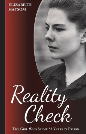 Elizabeth Haysom: Reality Check: The Girl, Who Spent 33 Years In Prison by Elizabeth Haysom 9781446662434