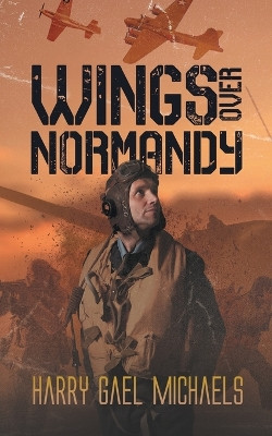 Wings Over Normandy by Harry Gael Michaels 9781962868365