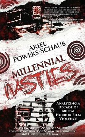 Millennial Nasties: Analyzing a Decade of Brutal Horror Film Violence by Ariel Powers-Schaub 9781960721532