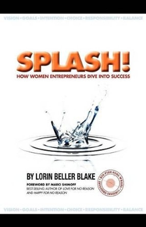 Splash! How Women Entrepreneurs Dive Into Success by Lorin Beller Blake 9780976955818