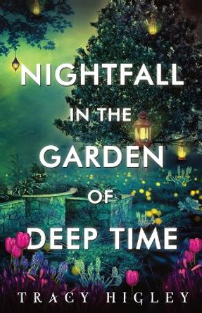 Nightfall in the Garden of Deep Time by Tracy Higley 9781737057970