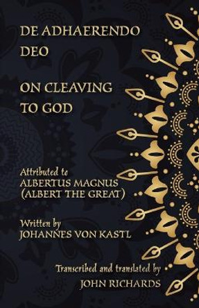 De Adhaerendo Deo - On Cleaving to God: A bilingual edition in Latin and English by Johannes Von Kastl 9781782011408