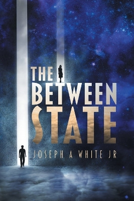 The Between State by Joseph A White, Jr 9781922329370