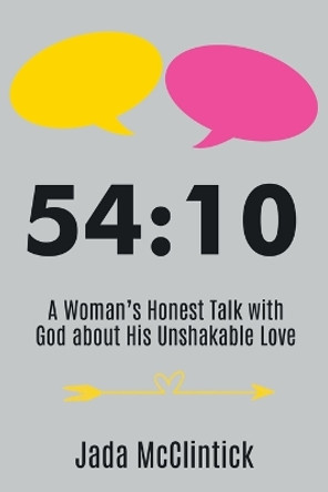 54:10: A Woman's Honest Talk with God about His Unshakable Love by Jada McClintick 9781400328635