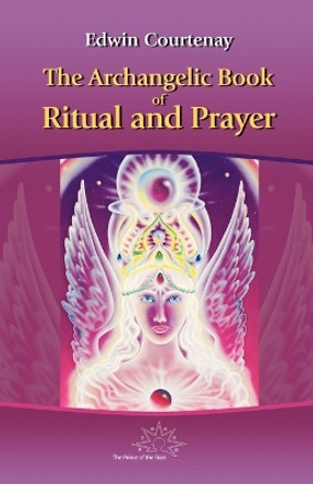 Archangelic Book of Ritual and Prayer by Edwin Courtenay 9783929345278