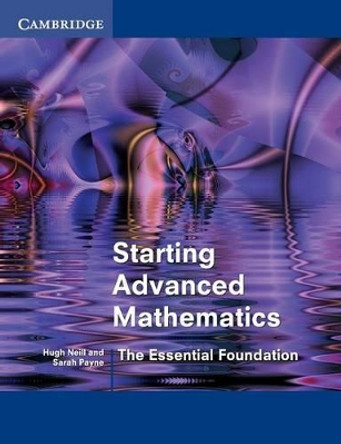 Starting Advanced Mathematics: The Essential Foundation by Hugh Neill 9780521893565