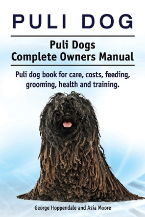 Puli dog. Puli Dogs Complete Owners Manual. Puli dog book for care, costs, feeding, grooming, health and training. by George Hoppendale 9781910941010