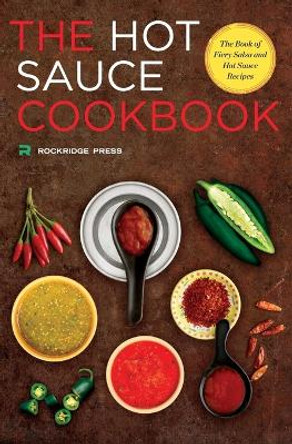 Hot Sauce Cookbook: The Book of Fiery Salsa and Hot Sauce Recipes by Rockridge Press 9781623153656