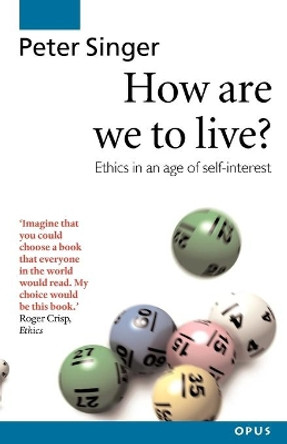 How Are We to Live?: Ethics in an Age of Self-Interest by Peter Singer 9780192892959