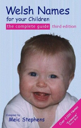 Welsh Names for Your Children: The Complete Guide by Meic Stephens 9781902719238