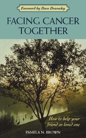 Facing Cancer Together: How to Help Your Friend or Loved One by Pamela N. Brown 9780806638331