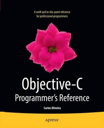 Objective-C Programmer's Reference by Carlos Oliveira 9781430259053