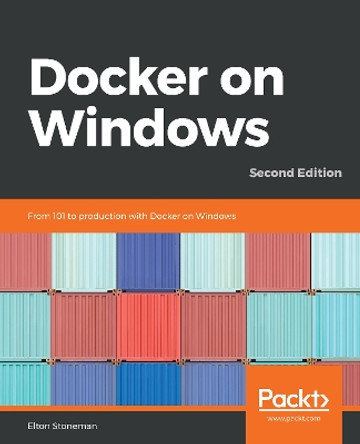 Docker on Windows: From 101 to production with Docker on Windows, 2nd Edition by Elton Stoneman 9781789617375