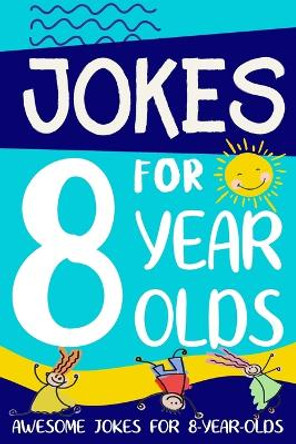 Jokes for 8 Year Olds: Awesome Jokes for 8 Year Olds: Birthday - Christmas Gifts for 8 Year Olds by Linda Summers 9781913485054