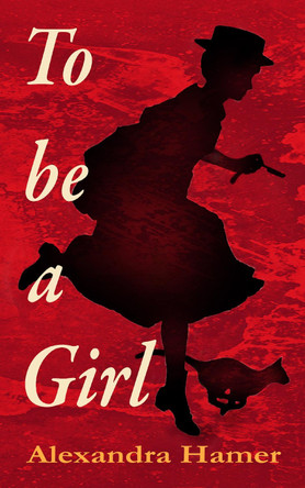 To Be A Girl by Alexandra Hamer 9781739906009
