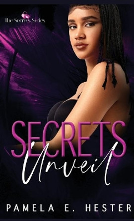 Secrets Unveil: The Secrets Series Book 1 by Pamela E Hester 9781737388524