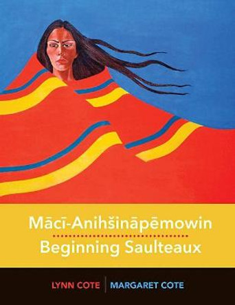 Maci-AnihÅ inapemowin / Beginning Saulteaux by Margaret Cote