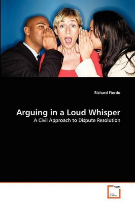 Arguing in a Loud Whisper by Richard Fiordo 9783639328912