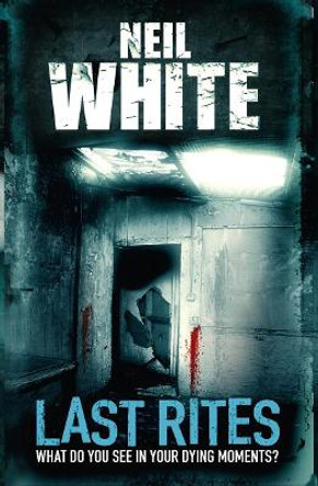 Last Rites by Neil White 9780007484508