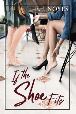 If the Shoe Fits by E J Noyes 9781642470567