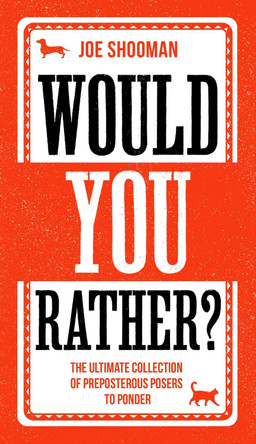 Would You Rather?: The Perfect Family Game Book For Kids (6-12) and Grown-Up Kids Alike! Filled With Hilarious Choices, Mind-Blowing Situations and Ridiculous Challenges by Joe Shooman