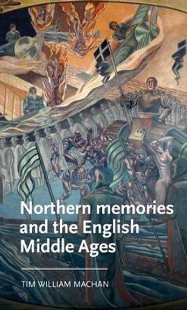 Northern Memories and the English Middle Ages by Tim William Machan 9781526145352