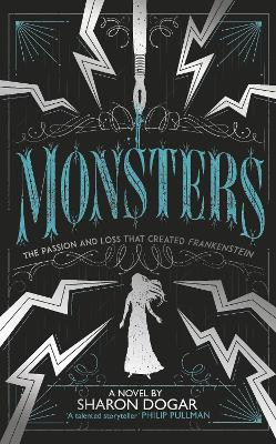 Monsters: The passion and loss that created Frankenstein by Sharon Dogar 9781783448029