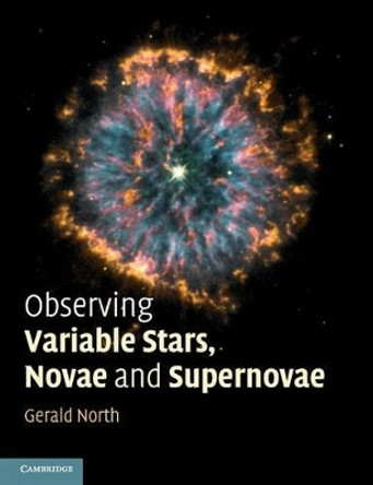 Observing Variable Stars, Novae and Supernovae by Gerald North 9781107636125