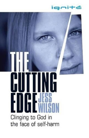 The Cutting Edge: Clinging to God in the Face of Self-Harm by Jess Wilson 9781850787730