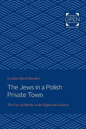 The Jews in a Polish Private Town: The Case of Opatow in the Eighteenth Century by Gershon David Hundert