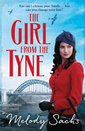 The Girl from the Tyne: Emotions run high in this gripping family saga! by Melody Sachs 9781785762871